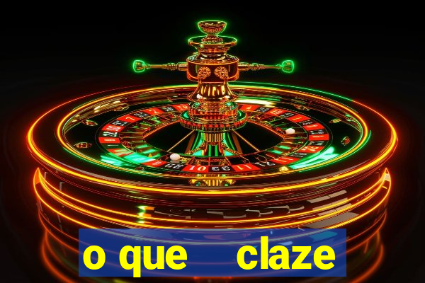 o que    claze